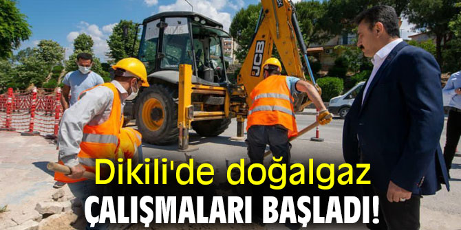 Dikili'de doğalgaz çalışmaları başladı!