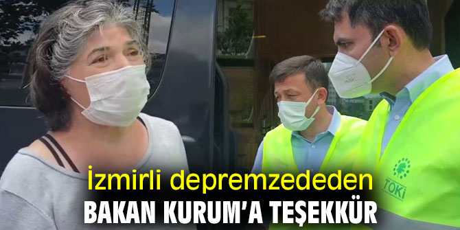 İzmirli depremzede, Bakan Kurum’a teşekkür etti!