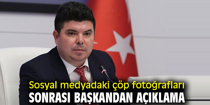 Sosyal medyadaki çöp fotoğrafları sonrası başkandan açıklama