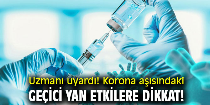 Uzmanı uyardı! Korona aşısındaki geçici yan etkilere dikkat!