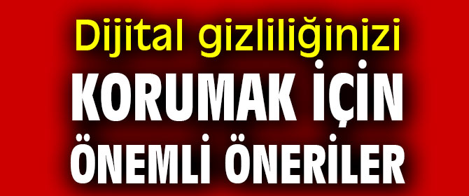 Dijital gizliliğinizi korumak için önemli öneriler