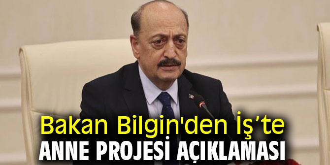 Bakan Bilgin'den İş’te Anne Projesi açıklaması