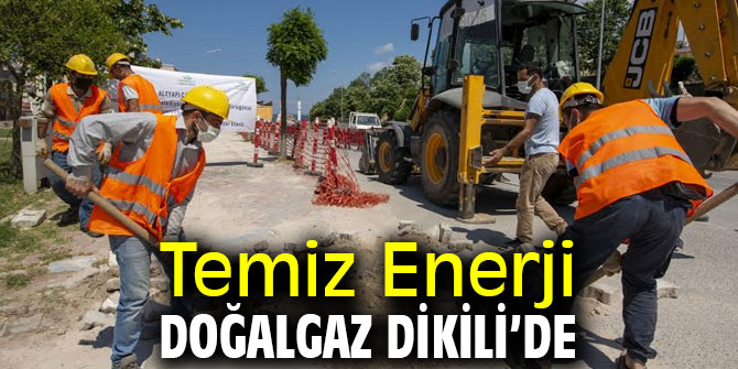 Temiz Enerji Doğalgaz Dikili’de