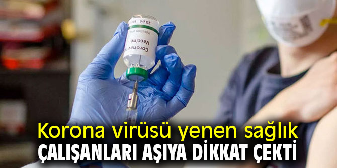 Korona virüsü yenen sağlık çalışanları aşıya dikkat çekti