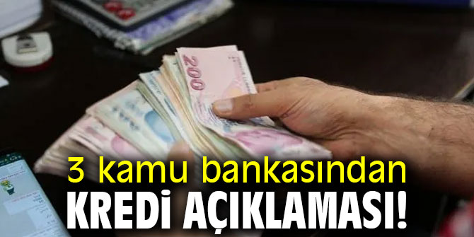 3 kamu bankasından kredi açıklaması!