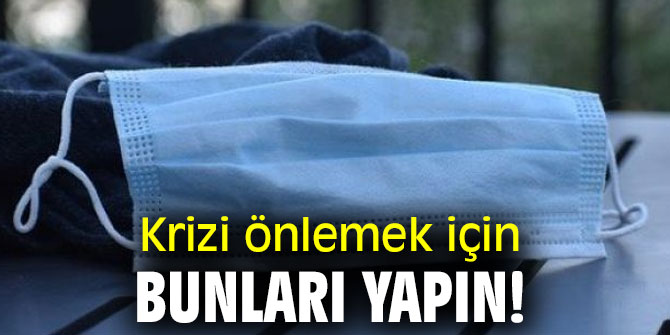 Krizi önlemek için bunları yapın!