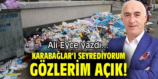 KARABAĞLAR’I SEYREDİYORUM GÖZLERİM AÇIK!
