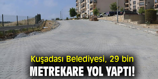 Kuşadası Belediyesi, 29 bin metrekare yol yaptı!