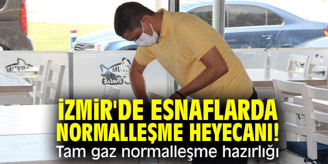 İzmir'de esnaflarda normalleşme heyecanı! Tam gaz normalleşme hazırlığı