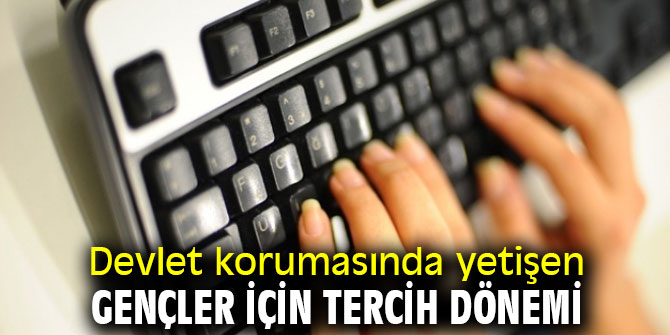 Devlet korumasında yetişen gençler için tercih dönemi