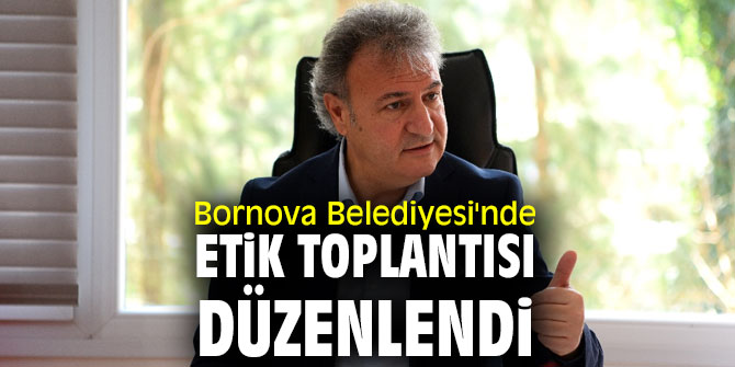 Bornova Belediyesi'nde etik toplantısı yapıldı!