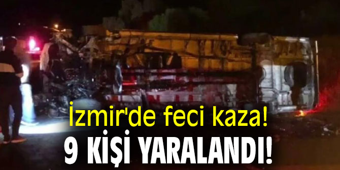 İzmir'de feci kaza! 9 kişi yaralandı!