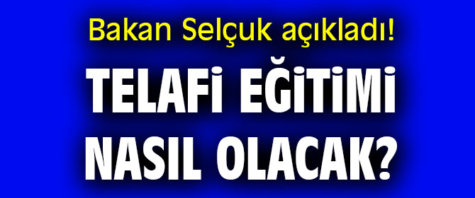 Bakan Selçuk açıkladı! Telafi eğitimi nasıl olacak?