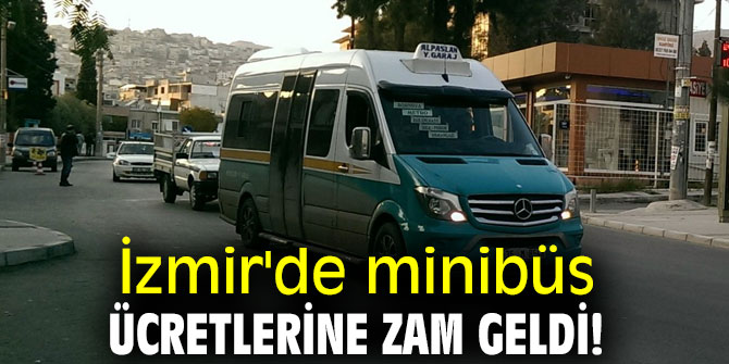 İzmir'de minibüs ücretlerine zam geldi!