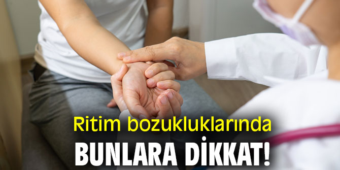 Ritim bozukluklarında bunlara dikkat!