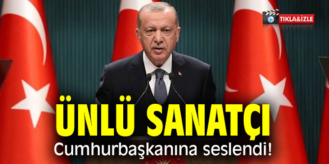 Ünlü sanatçı Cumhurbaşkanına seslendi!
