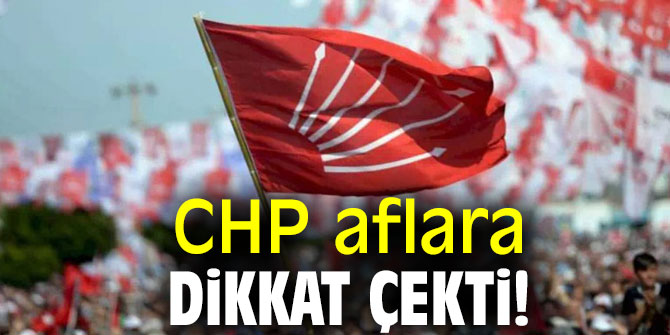 CHP aflara dikkat çekti!