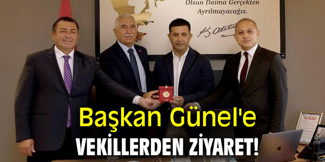 Başkan Günel'e vekillerden ziyaret!
