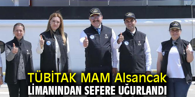 TÜBİTAK MAM alsancak limanından sefere uğurlandı