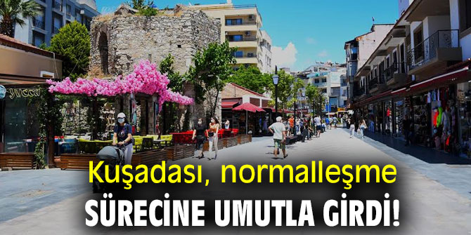 Kuşadası, normalleşme sürecine umutla girdi!
