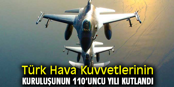 Türk Hava Kuvvetlerinin kuruluşunun 110’uncu yılı kutlandı