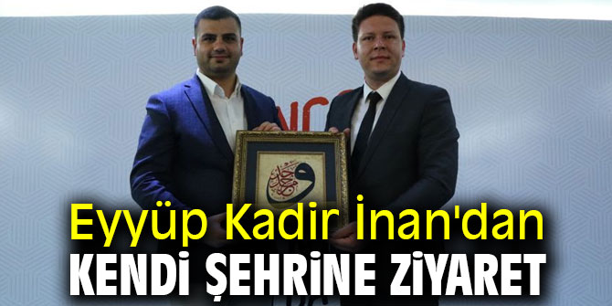 Eyyüp Kadir İnan'dan, kendi şehrine ziyaret
