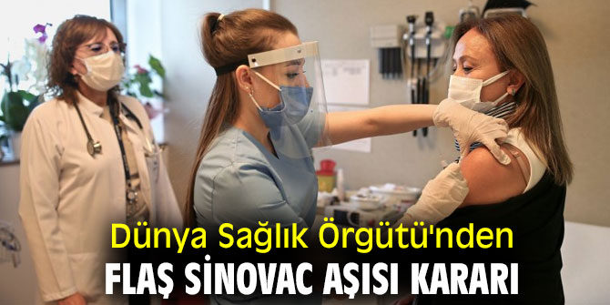 Dünya Sağlık Örgütü'nden flaş Sinovac aşısı kararı