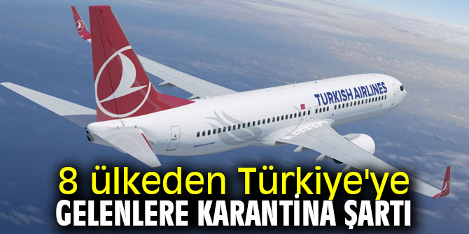 8 ülkeden Türkiye'ye gelenlere karantina şartı