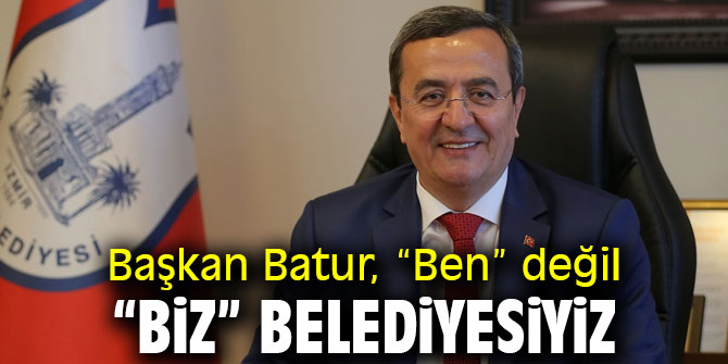 Başkan Batur, “Ben” değil “Biz” belediyesiyiz