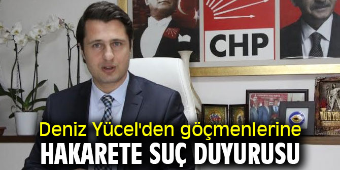 Deniz Yücel'den göçmenlerine hakarete suç duyurusu