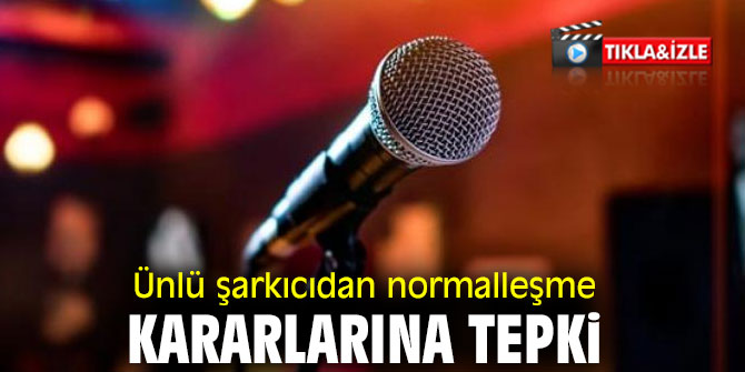 Ünlü şarkıcıdan normalleşme kararlarına tepki 