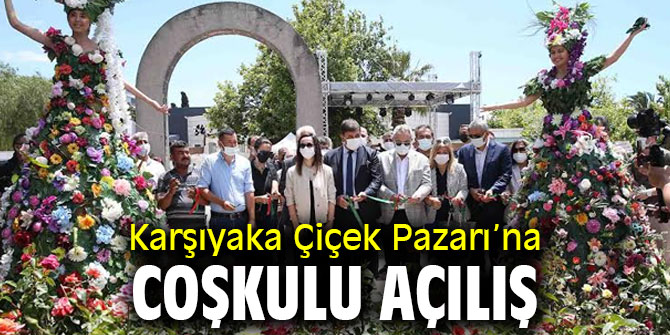 Karşıyaka Çiçek Pazarı’na coşkulu açılış