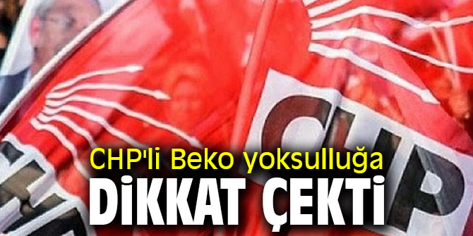 CHP'li Beko yoksulluğa dikkat çekti