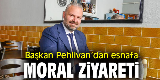 Başkan Pehlivan’dan esnafa moral ziyareti