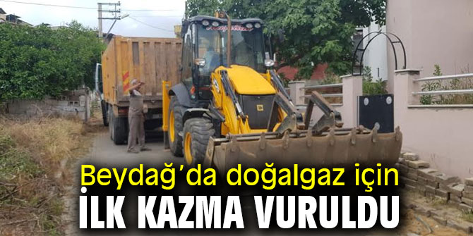 Beydağ’da doğalgaz için ilk kazma vuruldu