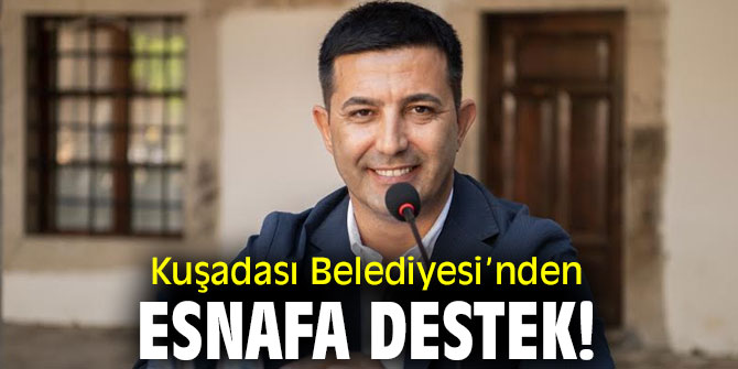Kuşadası Belediyesi’nden esnafa destek!