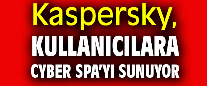 Kaspersky, kullanıcılara Cyber Spa’yı sunuyor