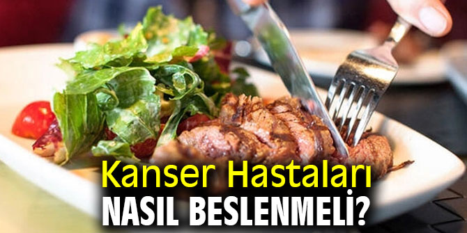 Uzmanı açıkladı! Kanser Hastaları nasıl beslenmeli?