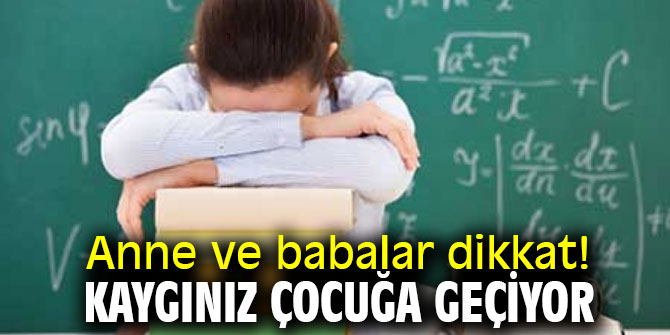  Anne ve babalar dikkat! Kaygınız çocuğa geçiyor