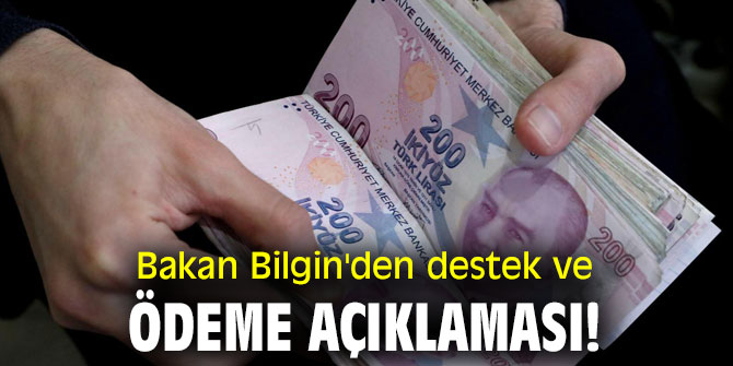 Bakan Bilgin'den destek ve ödeme açıklaması!