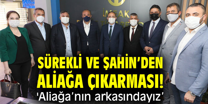 Sürekli ve Şahin’den Aliağa çıkarması! 'Aliağa’nın arkasındayız”
