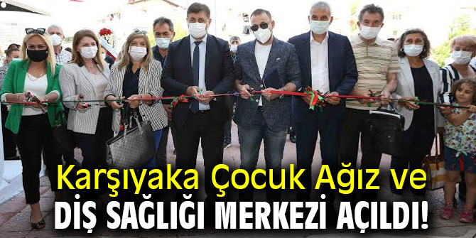 Karşıyaka Çocuk Ağız ve Diş Sağlığı Merkezi açıldı!
