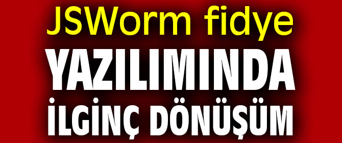 JSWorm fidye yazılımında ilginç dönüşüm