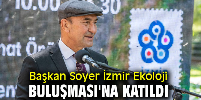 Başkan Soyer İzmir Ekoloji Buluşması'na katıldı