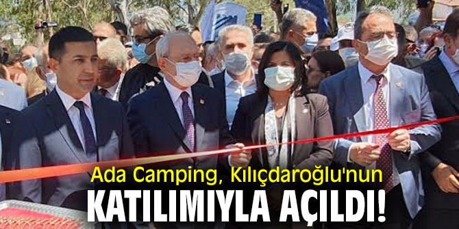 Kuşadası Ada Camping, Kılıçdaroğlu'nun katılımıyla açıldı!