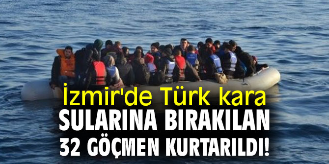 İzmir'de Türk sularına geri itilen 32 göçmen kurtarıldı