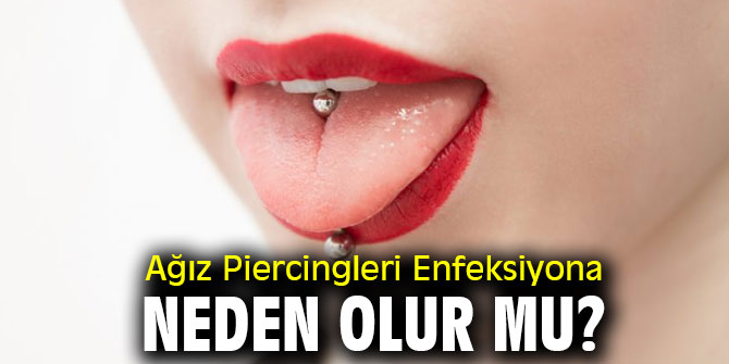 Uzmanı açıkladı! Ağız Piercingleri Enfeksiyona Neden Olur Mu?