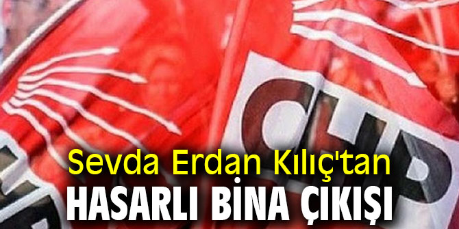 Sevda Erdan Kılıç'tan hasarlı bina çıkışı