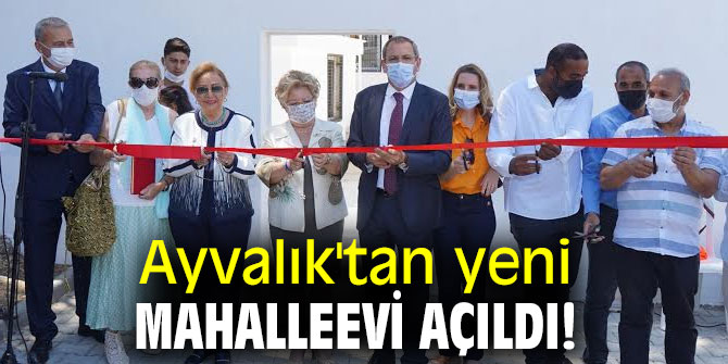 Ayvalık'tan yeni Mahalleevi açıldı!
