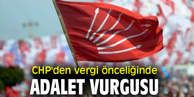 CHP'den vergi önceliğinde adalet vurgusu